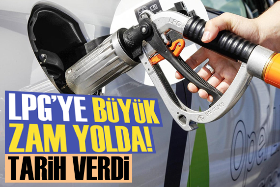 LPG ye büyük zam yolda, tarih verdi!